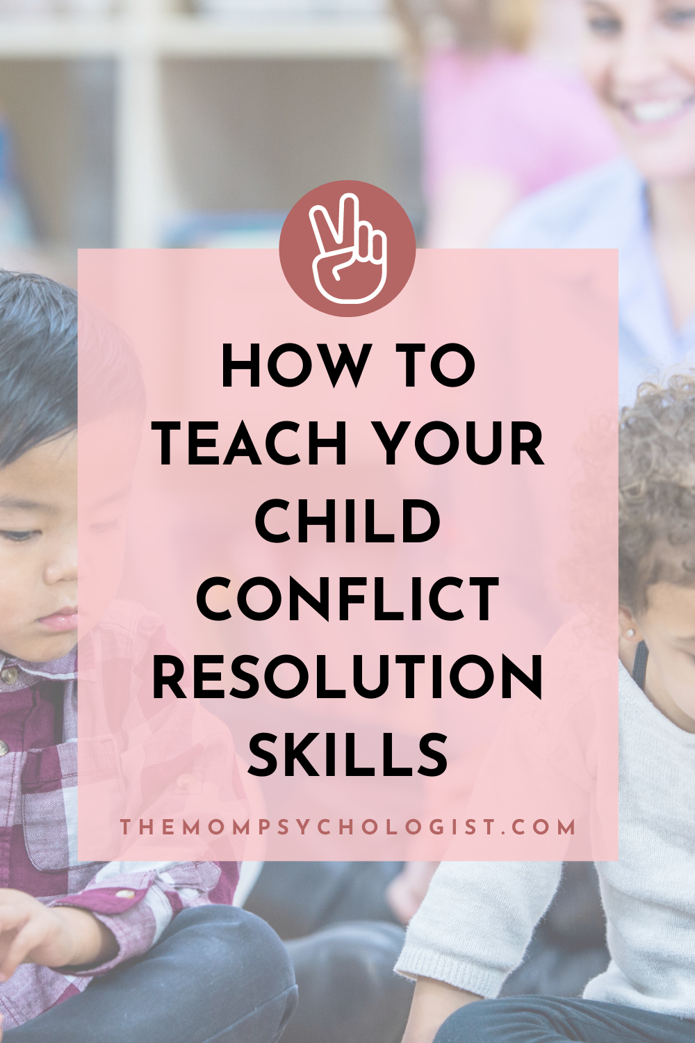 How To Teach Your Child Conflict Resolution Skills | Themompsychologist.com