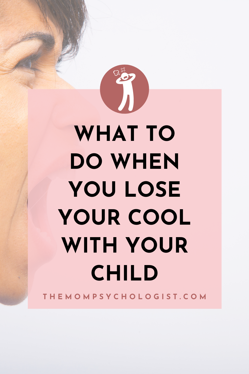 What To Do When You Lose Your Cool With Your Child: A Step by Step ...