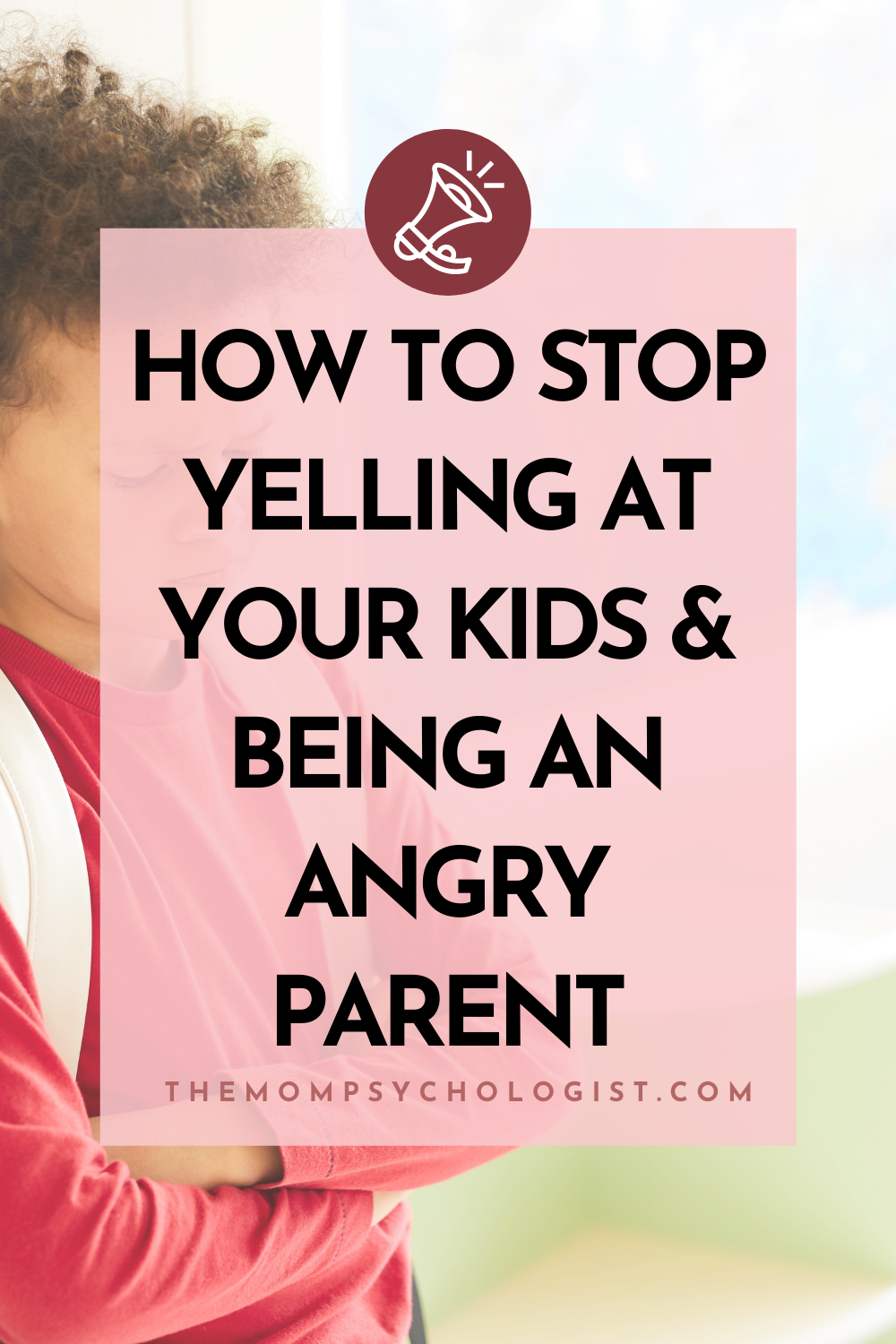 How to Stop Yelling at Your Kids and Being an Angry Parent ...