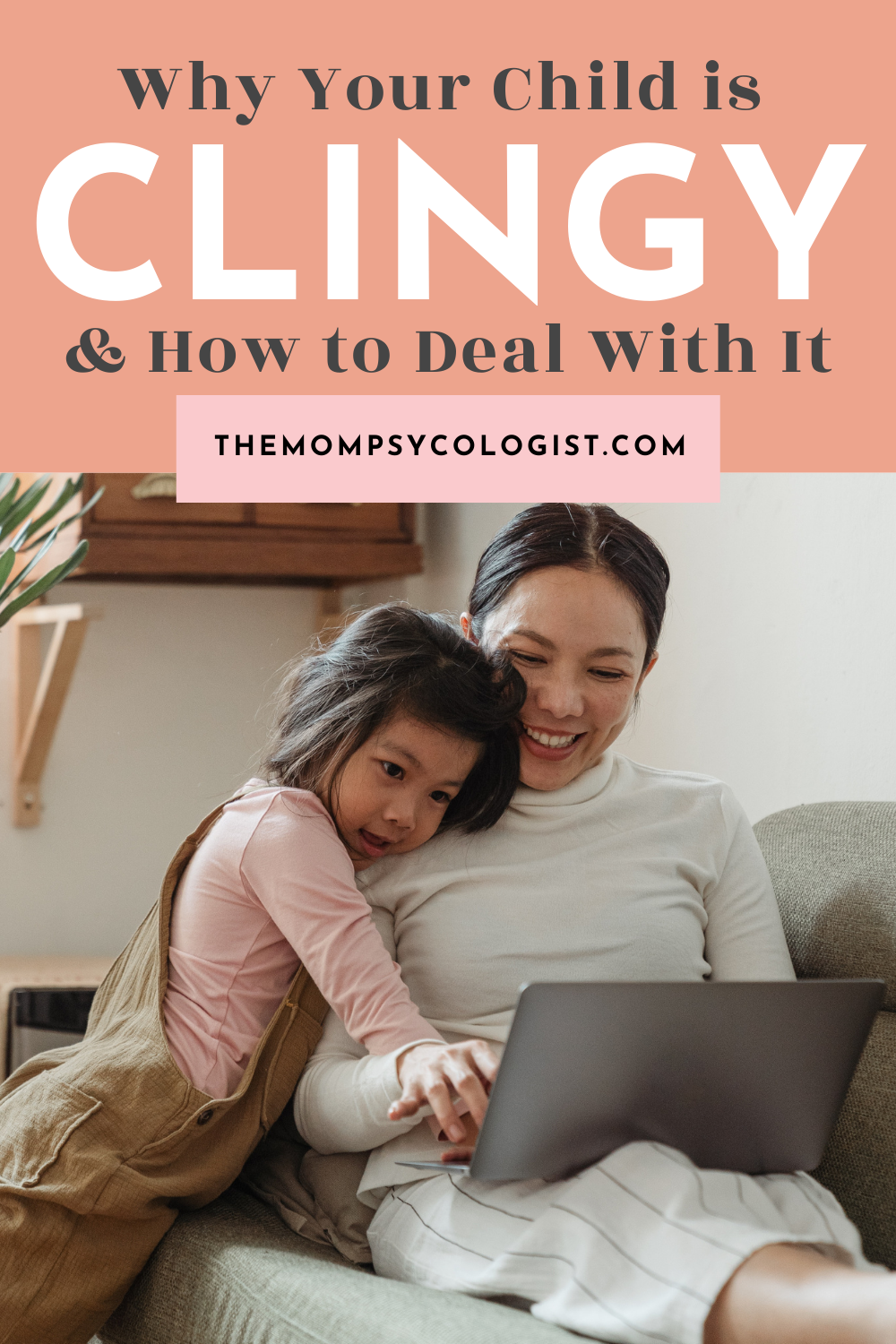 Why Your Child is Clingy and How to Deal With It themompsychologist